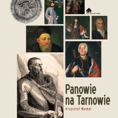 Panowie_okładka Okładka do wydawnictwa "Panowie na Tarnowie" Krzysztof Moskal. Kolaż zdjęć przedstawiających portrety opisywanych osób. W lewym dolnym rogu większa od pozostałych postać hetmana Jana Tarnowskiego, w lewym górnym - pieczęć miasta z wizerunkiem Spycimira